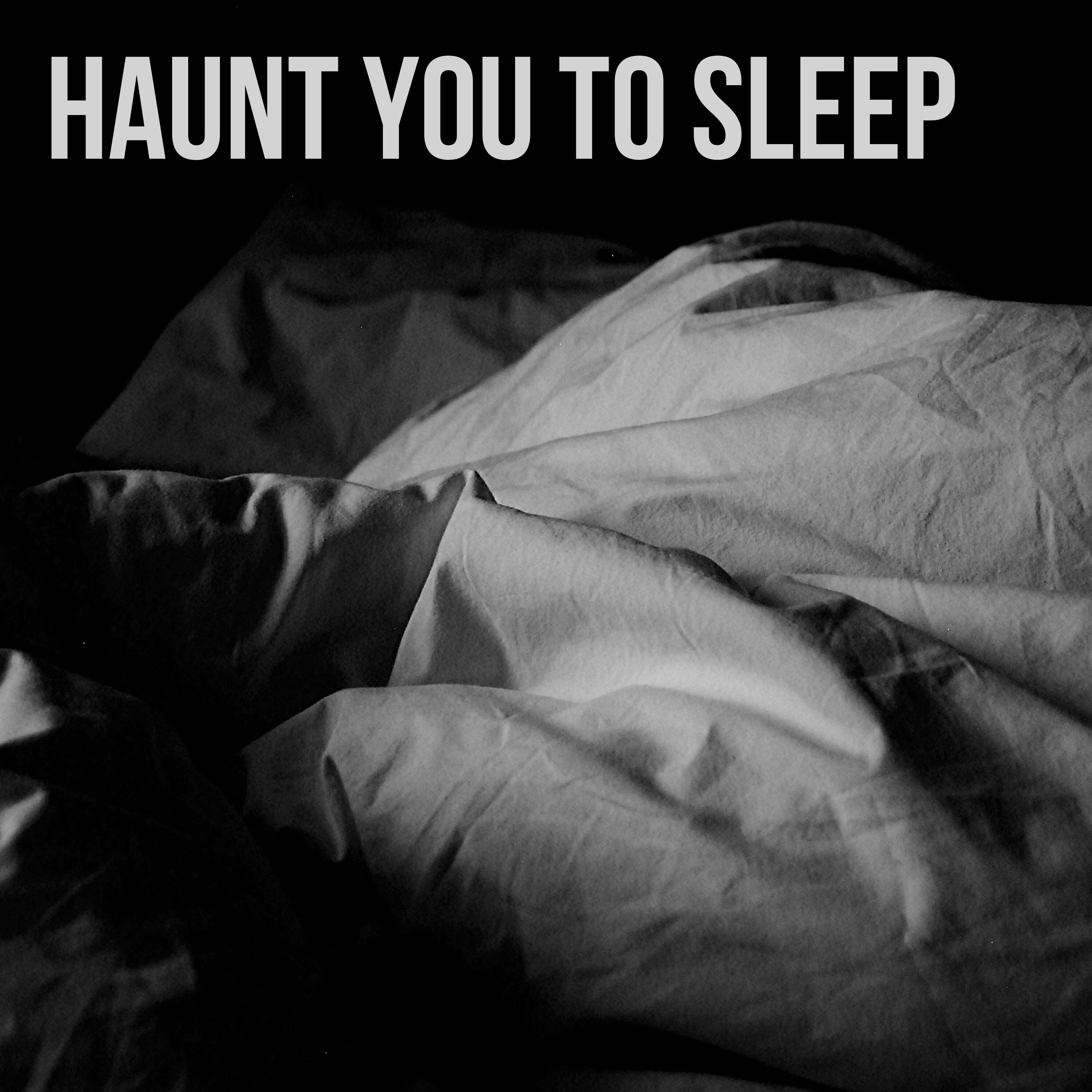 47: Haunt You To Sleep