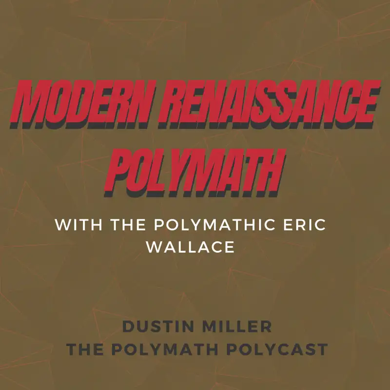 The Modern Renaissance Polymath with Eric Wallace [Interview]