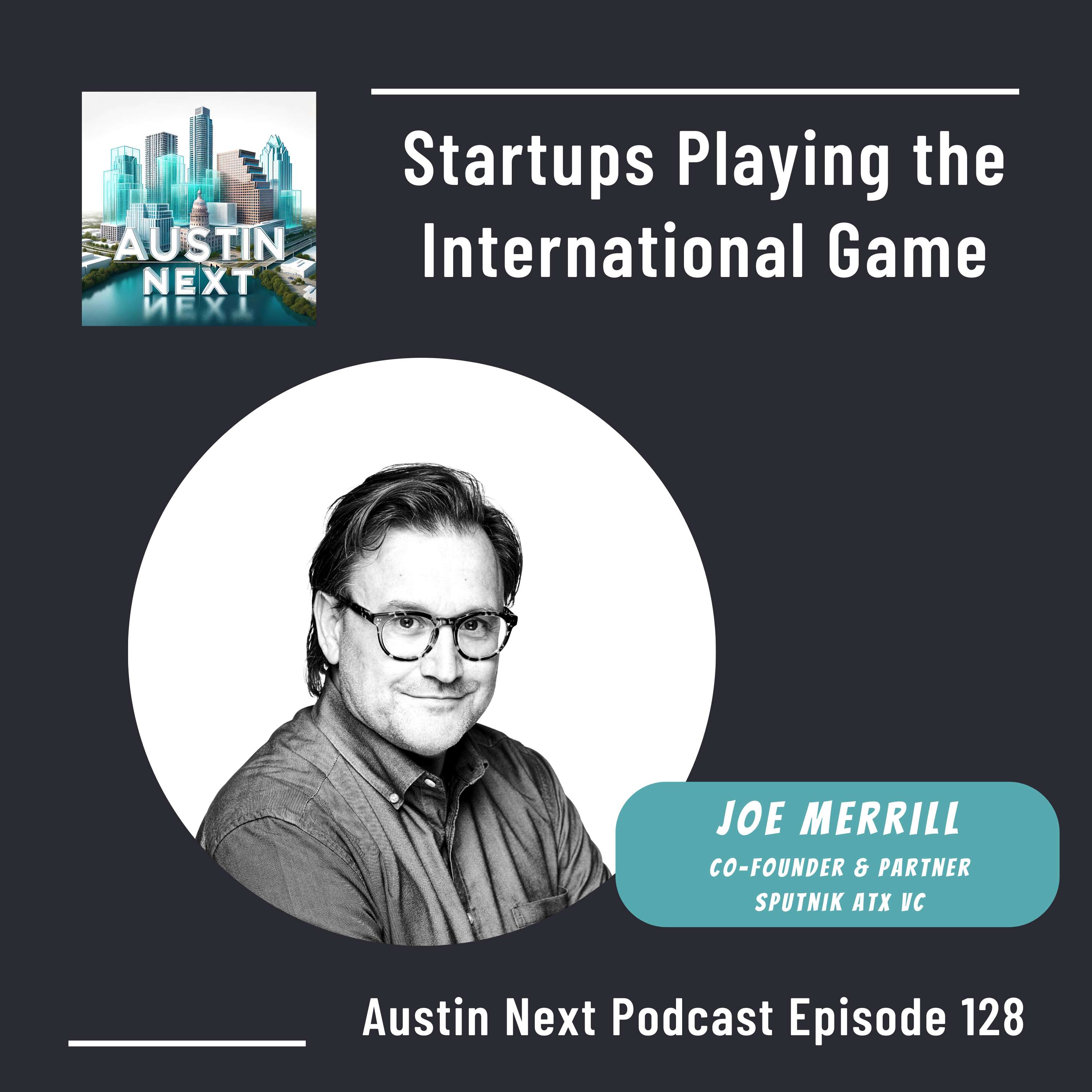 Startups Playing the International Game with Joe Merrill, Co-Founder and Partner Sputnik VC