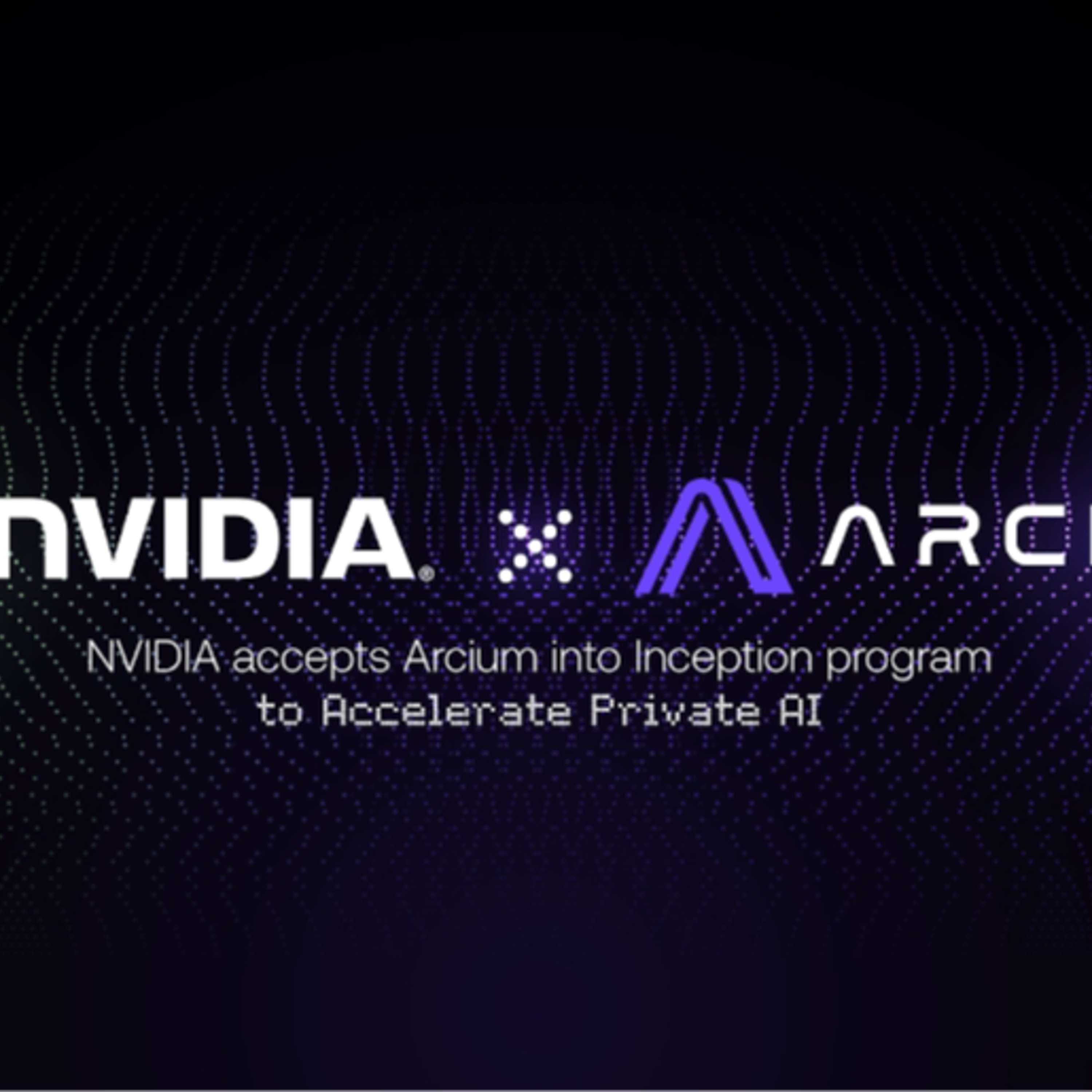 Arcium Joins NVIDIA’s Inception Program To Advance Private AI Adoption