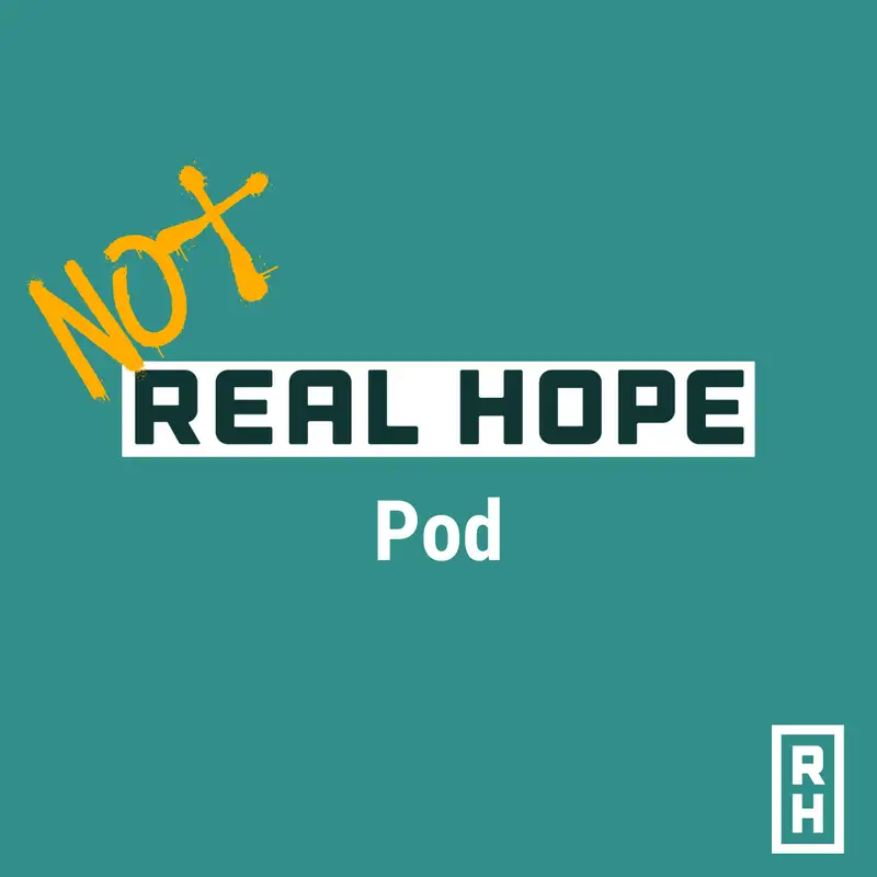 Not Real Hope Pod