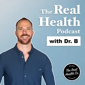 The Real Health Podcast with Dr. B