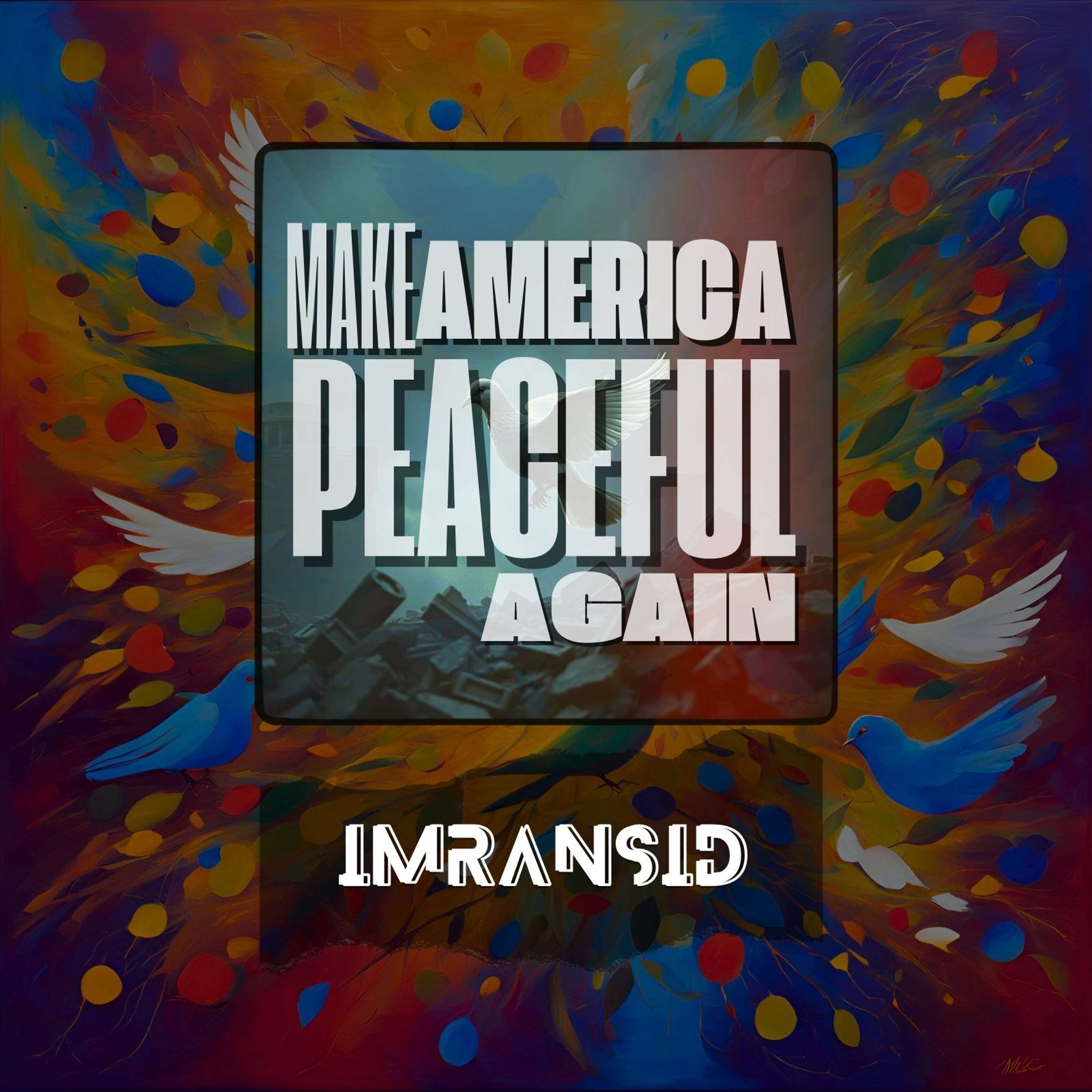 Make America Peaceful Again | imransid podcast artwork