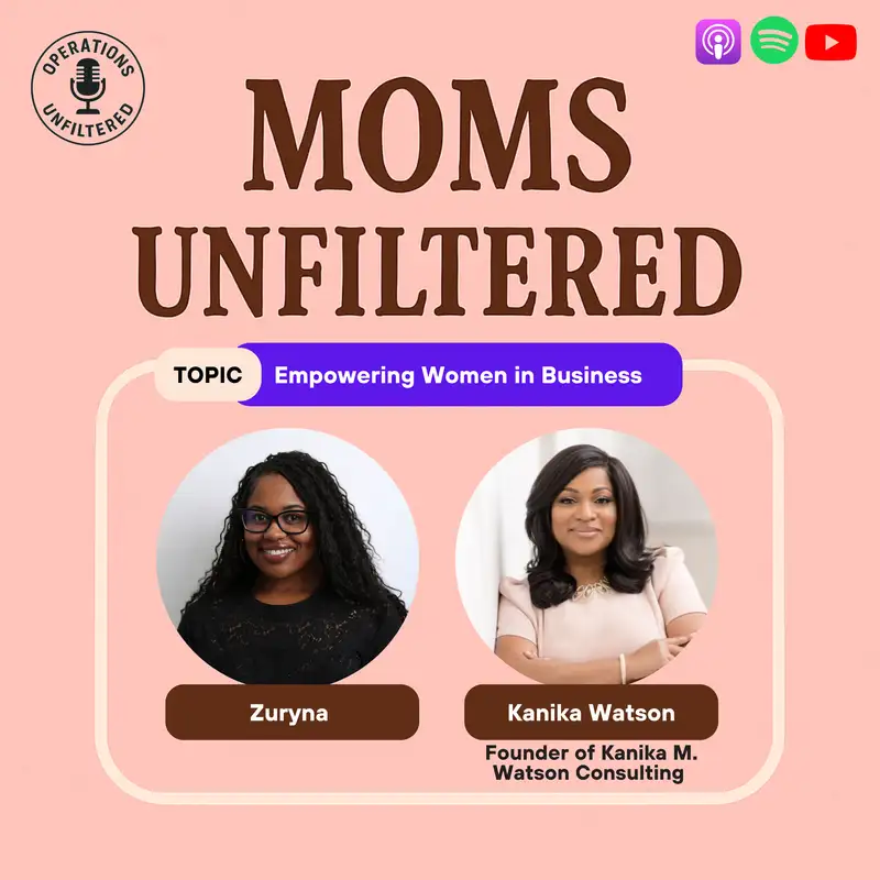 [Moms Unfiltered] Empowering Women in Business (with Kanika Watson)