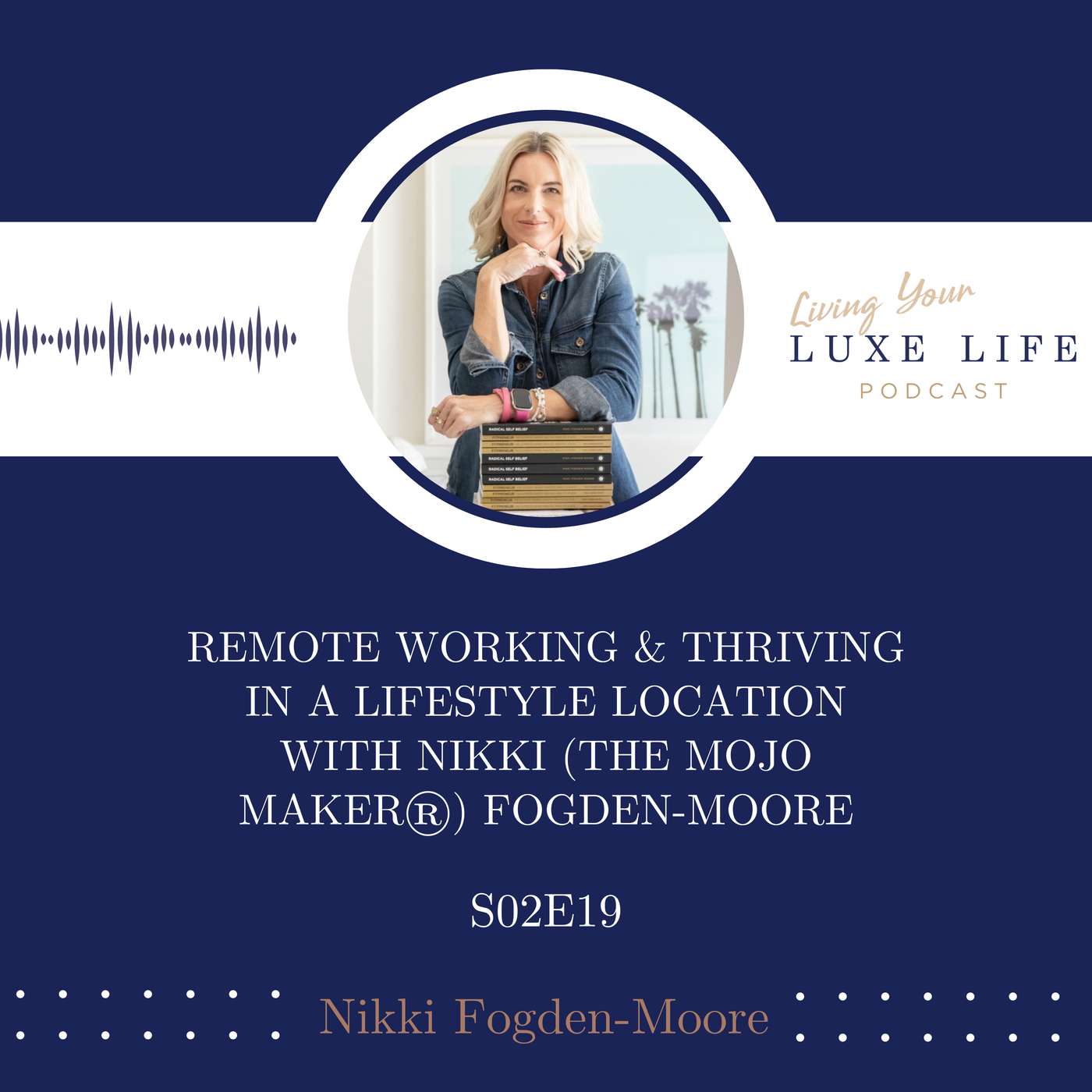 S02, E19 - Expats,Remote Working & Thriving in a Lifestyle Location with Nikki (The Mojo Maker®) Fogden-Moore