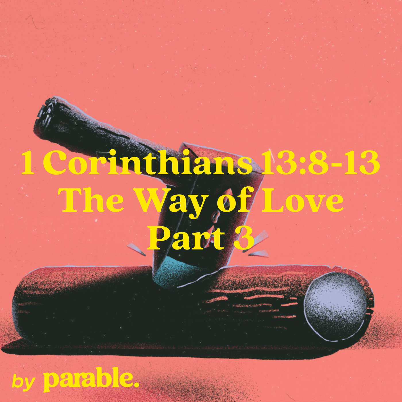 1 Corinthians Part 62: The Way of Love Part 3 [1 Corinthians 13:8-13]
