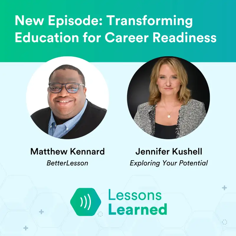 Transforming Education for Career Readiness ft Jennifer Kushell | Lessons Learned | Ep 1
