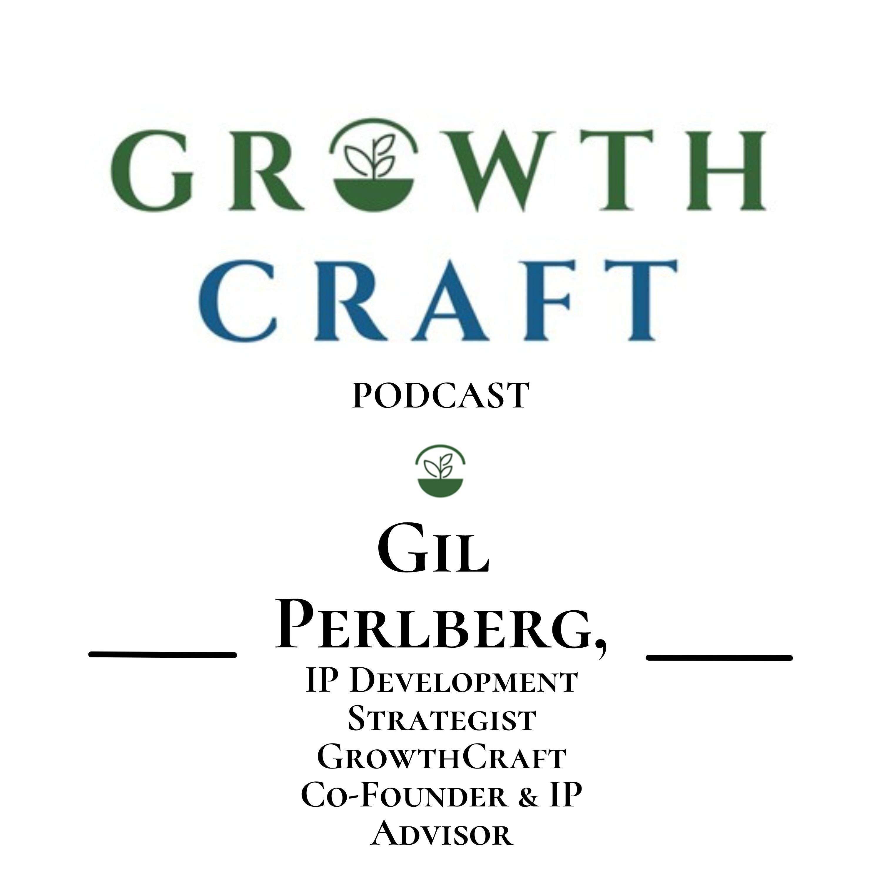 GrowthCraft StartUp Community - Episode #23 - Gil Perlberg,  Founder, IP Development Strategist - Perl IP Consulting, Co-Founder and Advisor, GrowthCraft