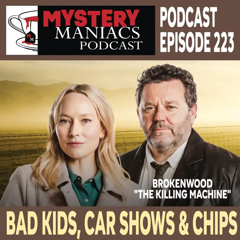 Episode 223 | Mystery Maniacs | The Brokenwood Mysteries | "The Killing Machine" | Bad Kids, Car Shows & Chips