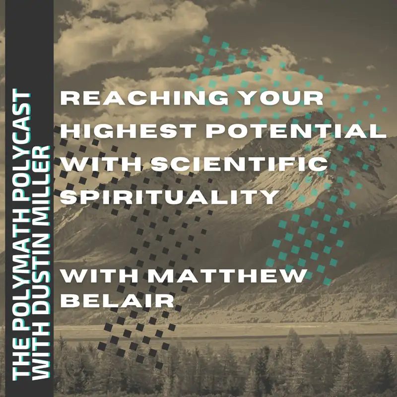 Reaching Your Highest Potential w/ Scientific Spirituality w/ Matthew Belair [Interview]