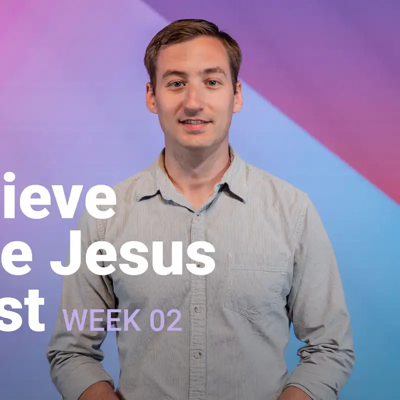 I Believe in Jesus Christ | We Believe | Week 2