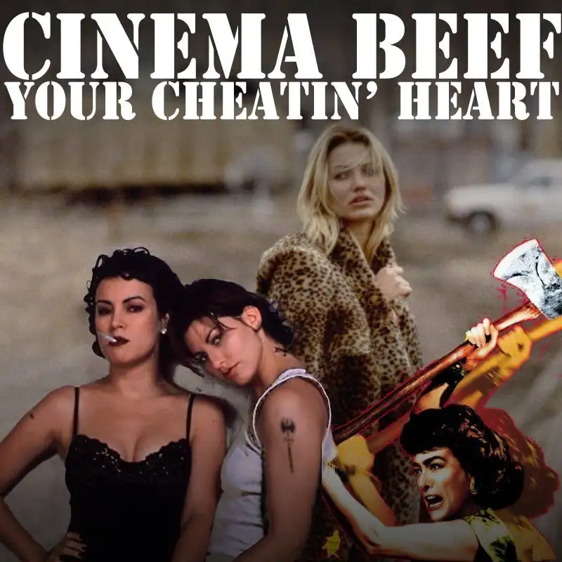 Cinema Beef Podcast #67 : Your Cheatin’ Heart
