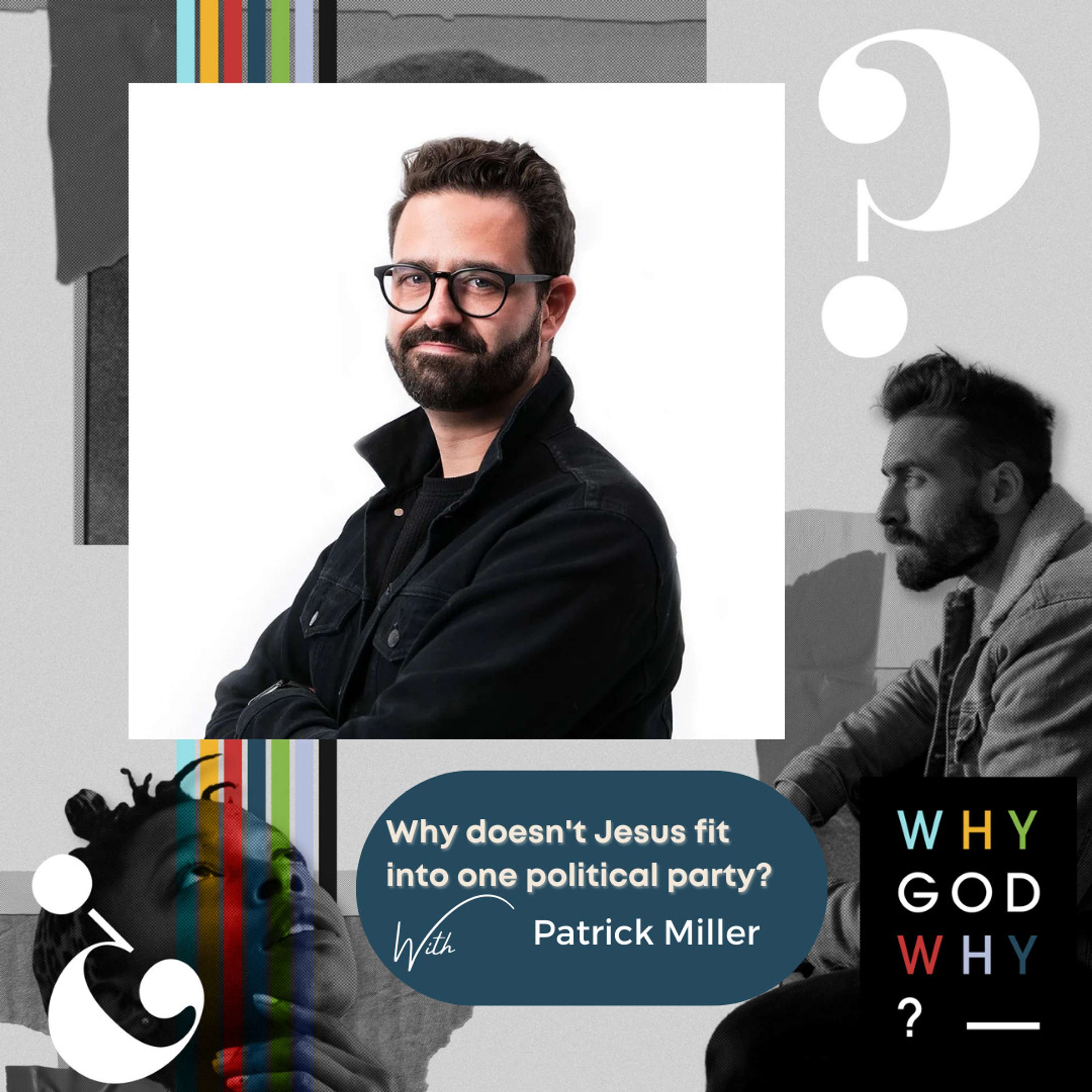 Patrick Miller - Why Doesn't Jesus Fit Into One Political Party?
