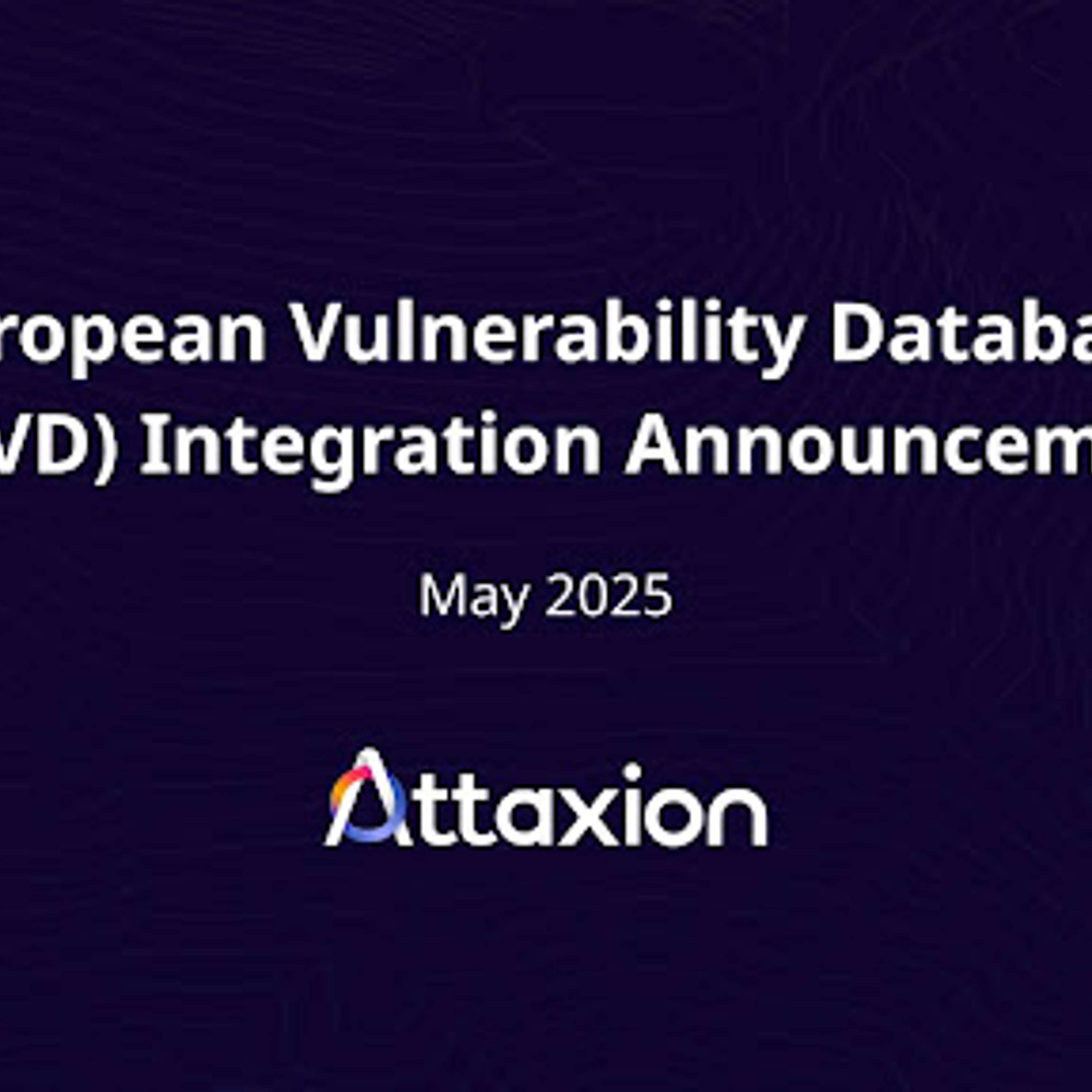 Attaxion Becomes The First EASM Platform To Integrate ENISA’s EU Vulnerability Database (EUVD)