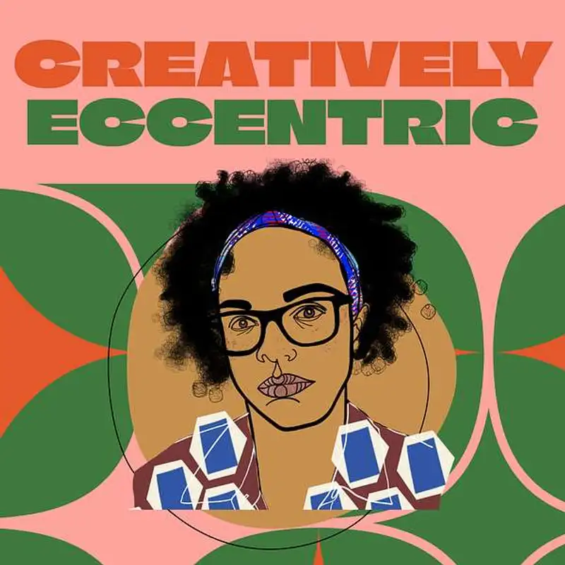 Creatively Eccentric Podcast: Bold voices. Messy journeys. Zero apologies