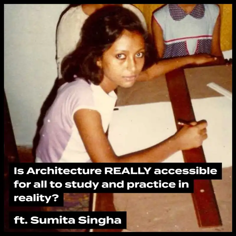 Is Architecture REALLY accessible for all to study and practice in reality? ft. Sumita Singha