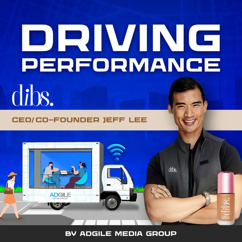 Driving Performance Season S3E2: Featuring Jeff Lee, Co-Founder and CEO at Dibs Beauty