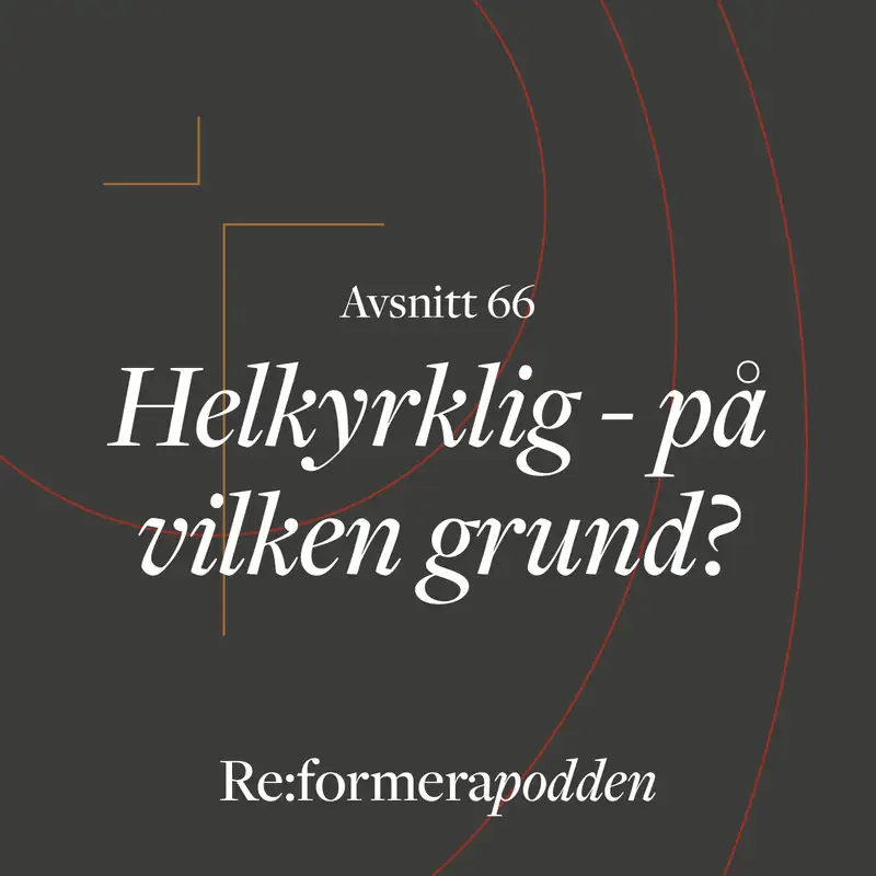 Avsnitt 66 - Helkyrklig - på vilken grund?