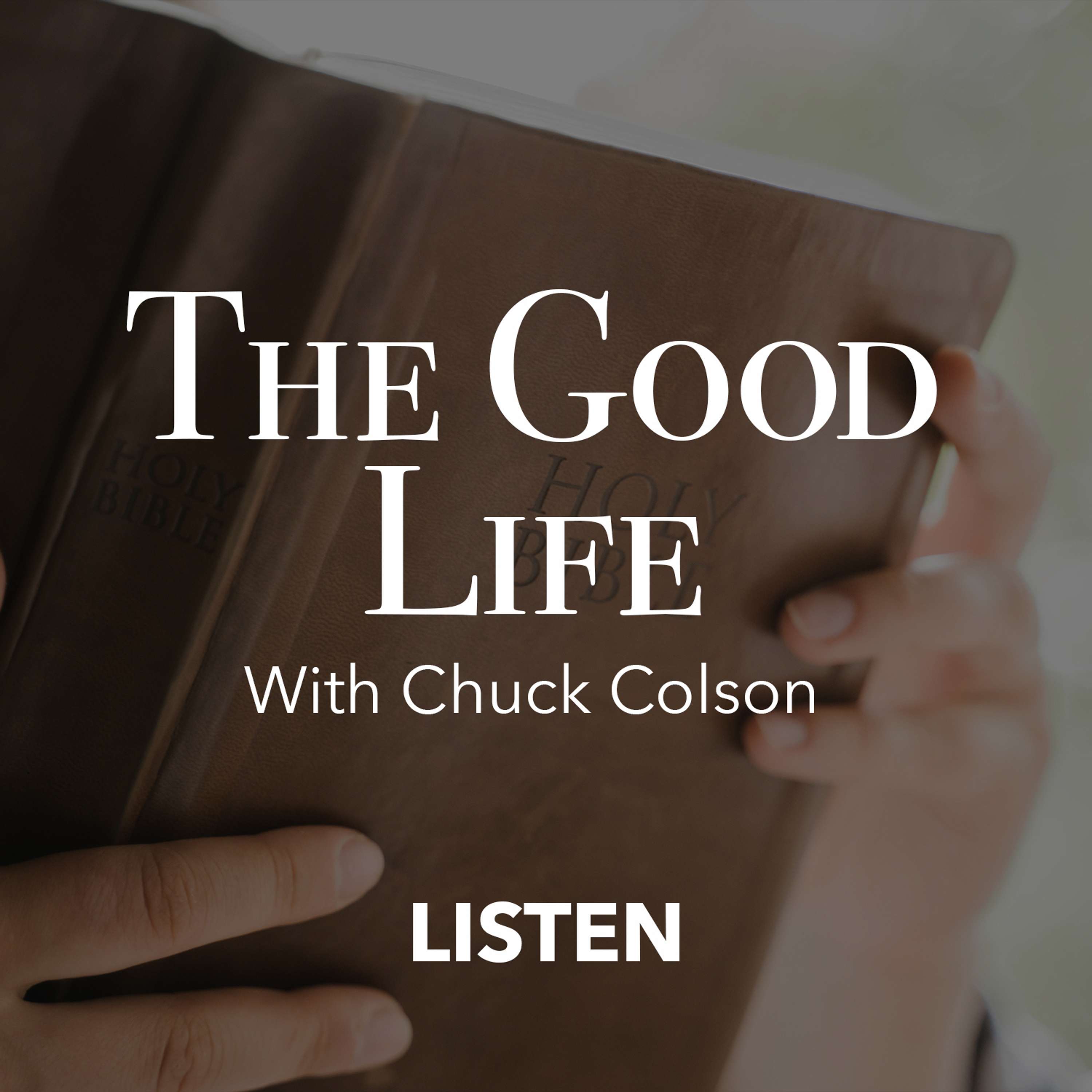 The Good Life (Part 1) - Chuck Colson