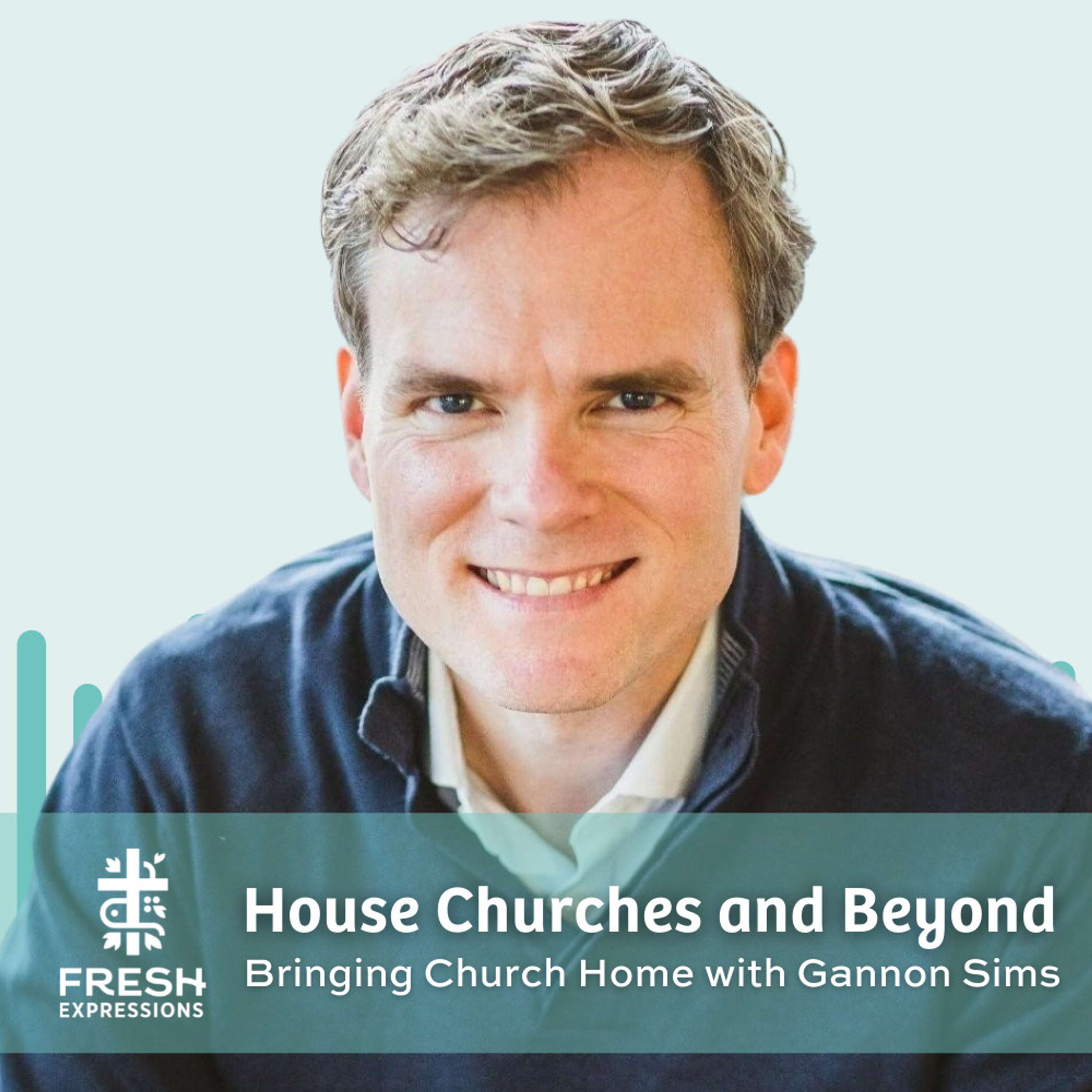 House Churches & Beyond: Bringing Church Home with Gannon Sims | Bonus Episode
