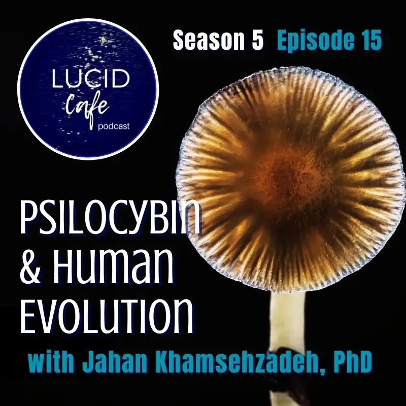 Psilocybin & Human Evolution with Jahan Khamsehzadeh, PhD