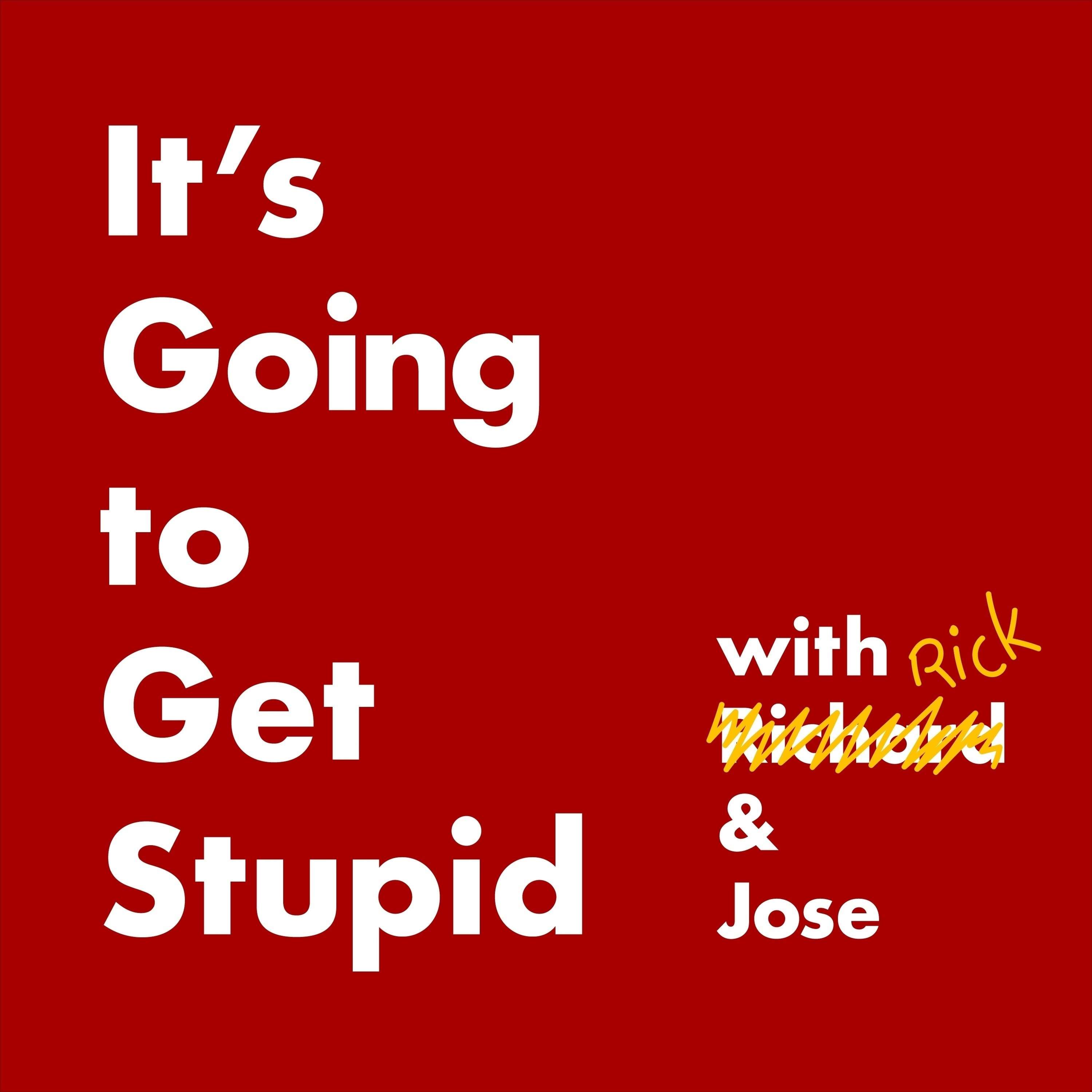 It\'s Going to Get Stupid - A Pop Culture Podcast