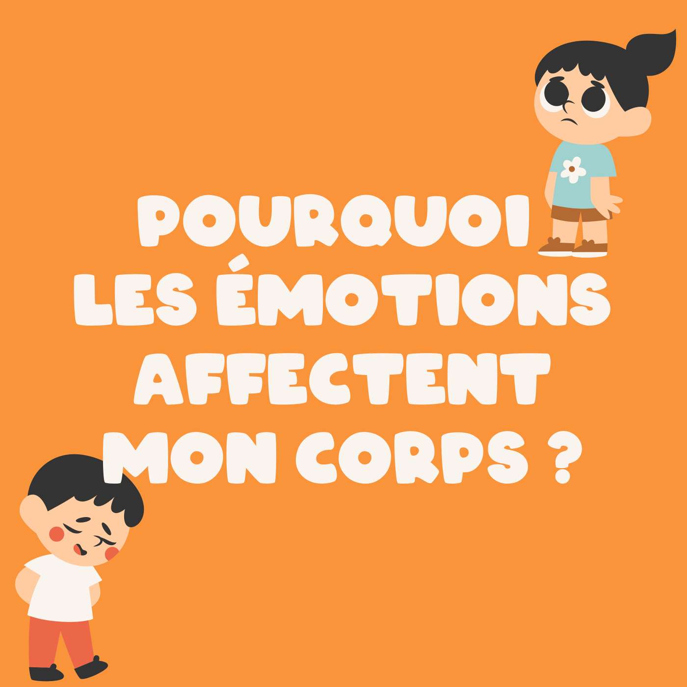 Pourquoi les émotions affectent mon corps?