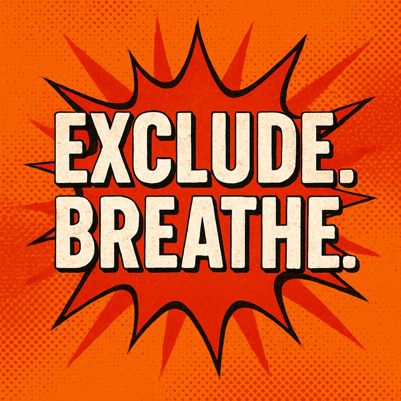 Exclude. Breathe.