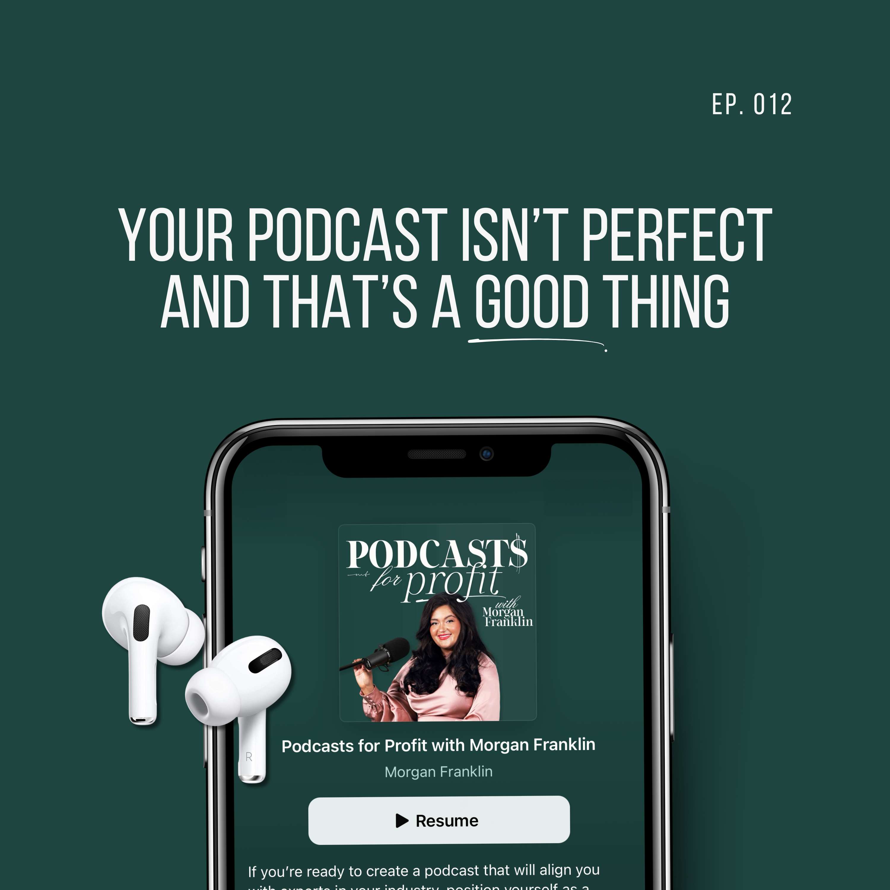 #012: Your Podcast Isn’t Perfect (and That’s a Good Thing)