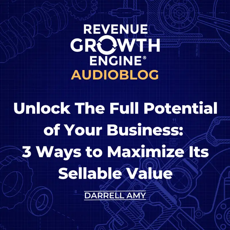 Unlock the Full Potential of Your Business: 3 Ways to Maximize Its Sellable Value