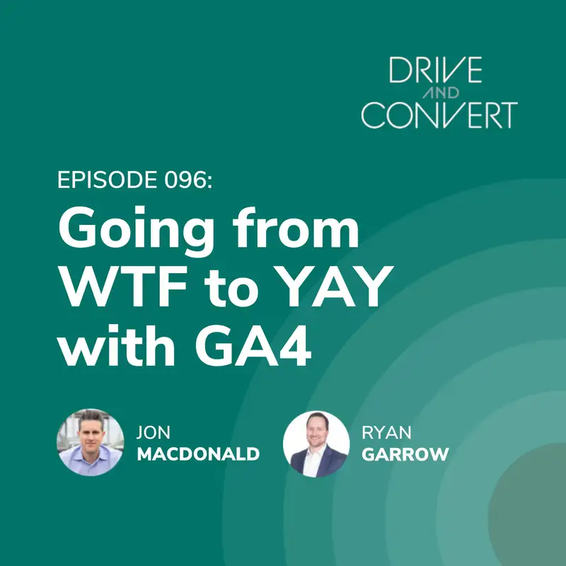 Episode 96: Going from WTF to YAY with GA4