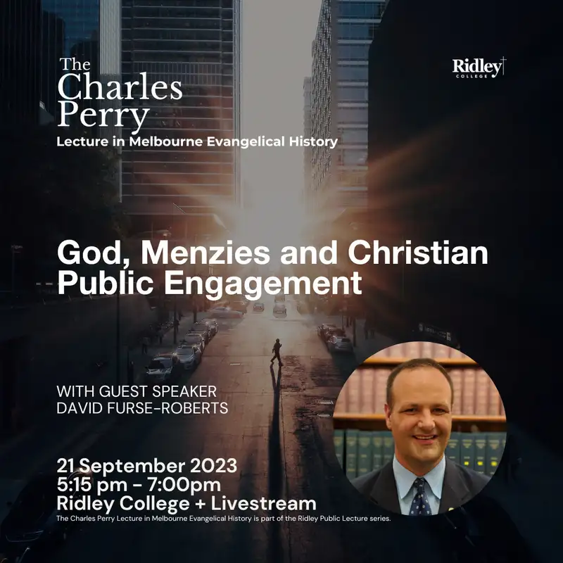 God, Menzies and Christian Public Engagement - The Charles Perry Lecture in Melbourne Evangelical History