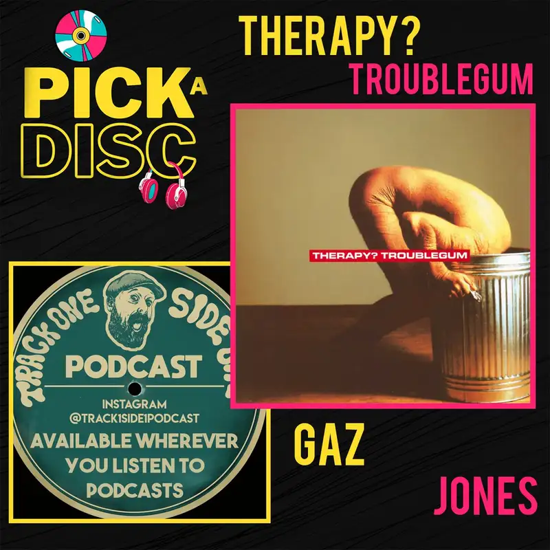 Troublegum: Therapy? with Gaz Jones (Track One Side One)