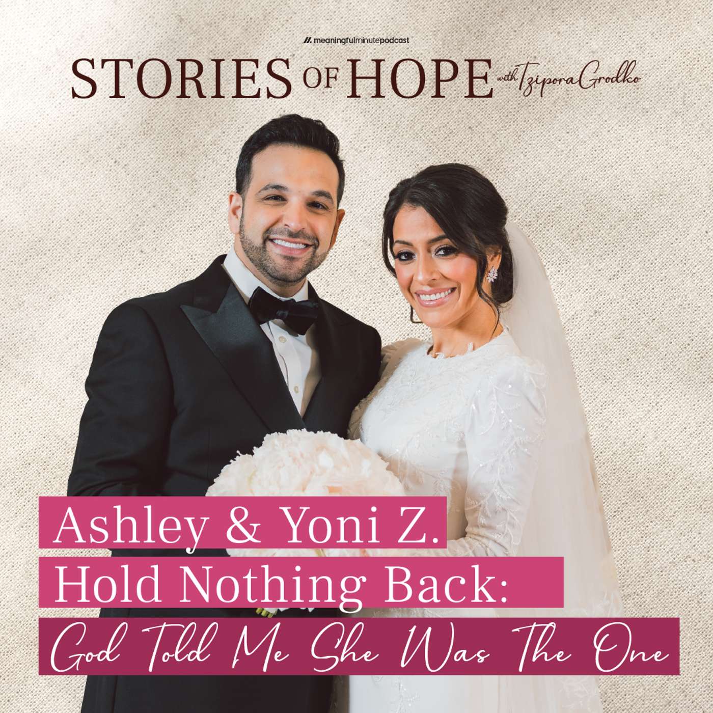 Ashley & Yoni Z. Hold Nothing Back: “God Told Me She Was The One” | Stories of Hope with Tzipora Grodko