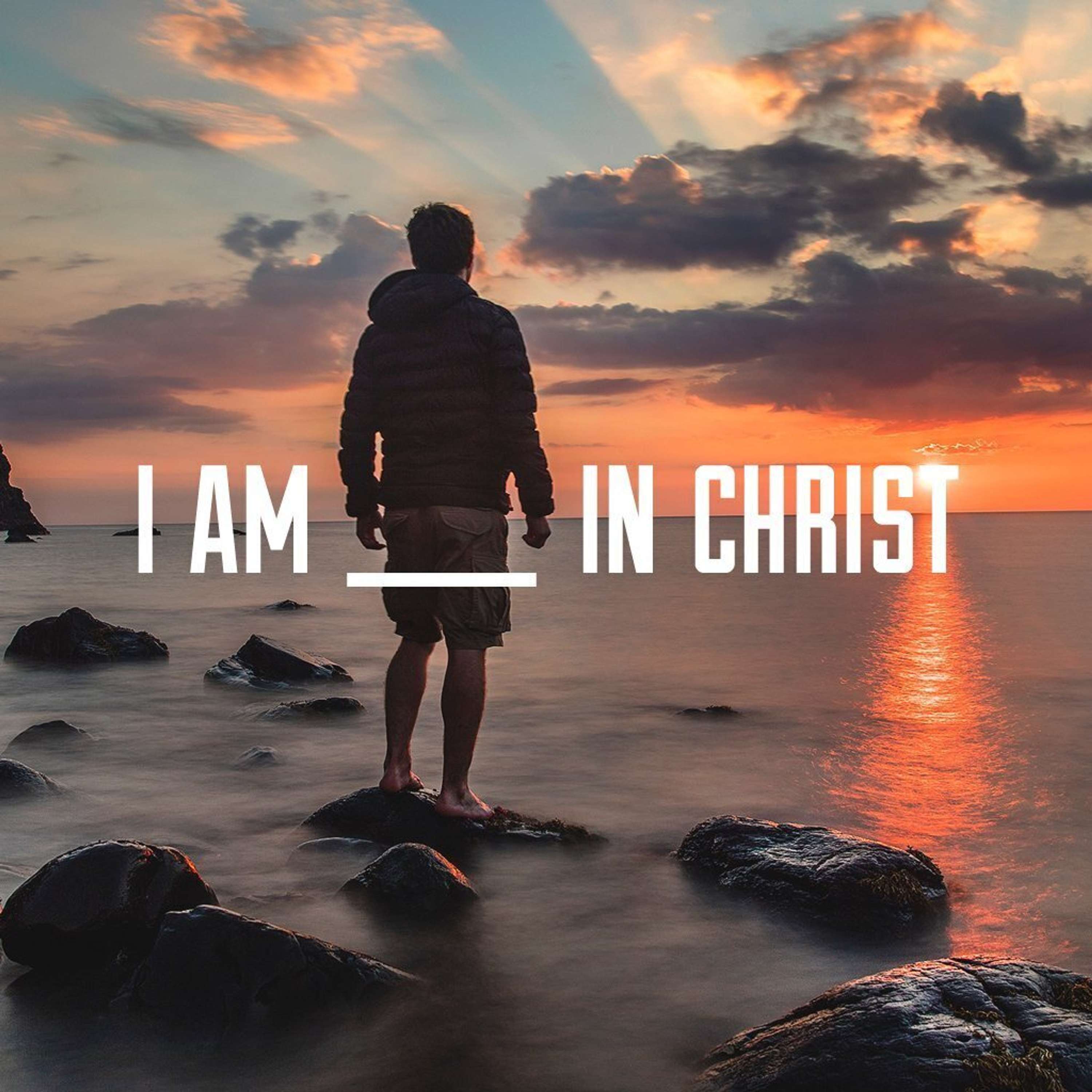 I Am _____ In Christ