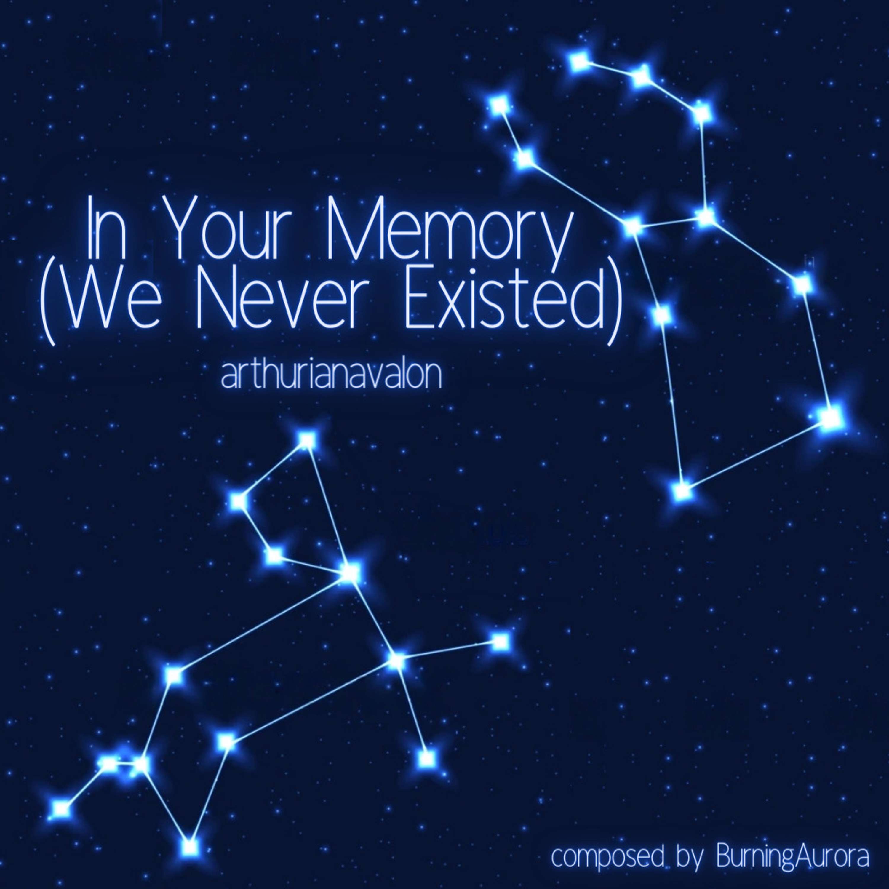 In Your Memory (We Never Existed) by arthurianavalon