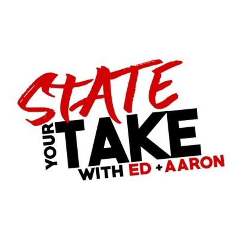 State Your Take with Ed & Aaron