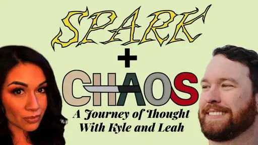 Spark + Chaos: A Journey of Thought with Kyle and Leah