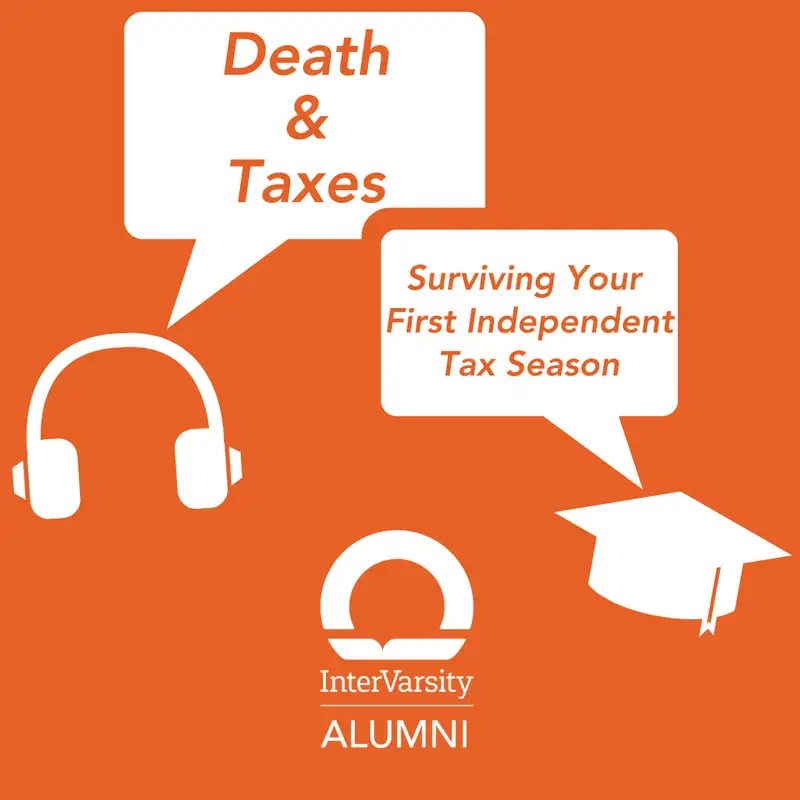 E65: Death and Taxes: Surviving Your First Independent Tax Season