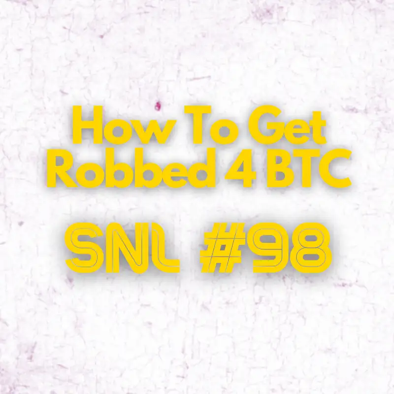 Stacker News Live #98: How To Get Robbed 4 BTC