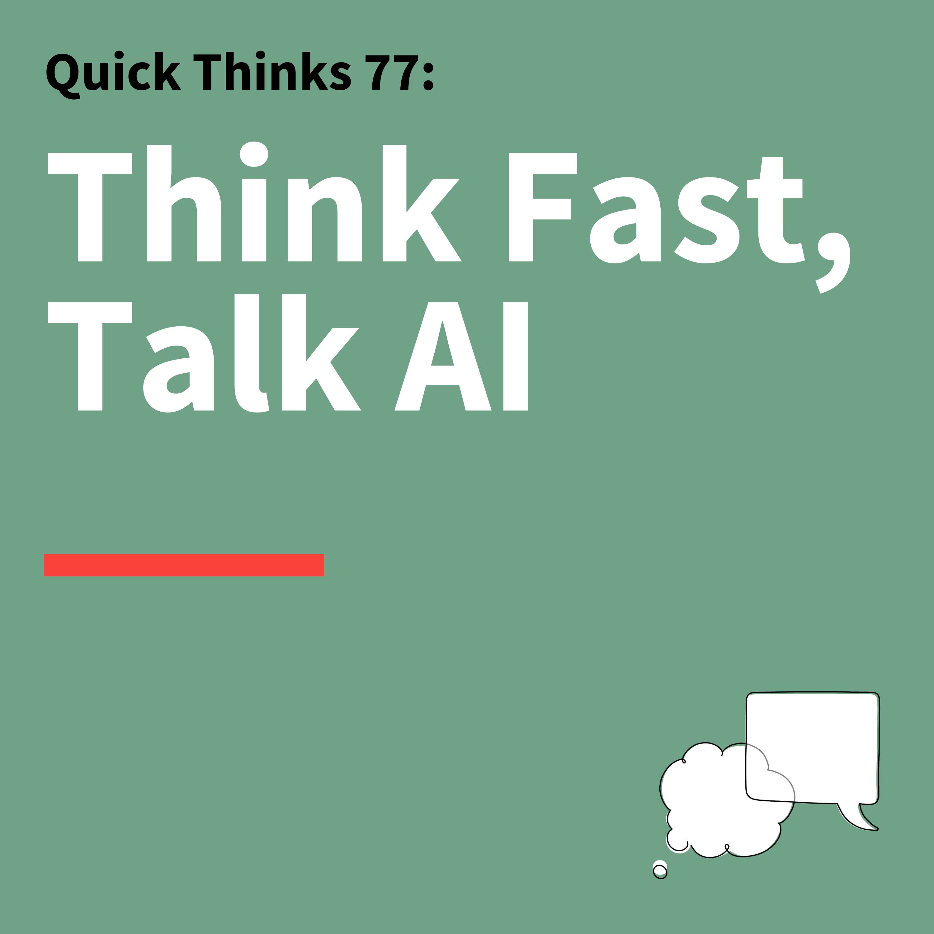 77. Quick Thinks: AI Has Entered The Chat – A 