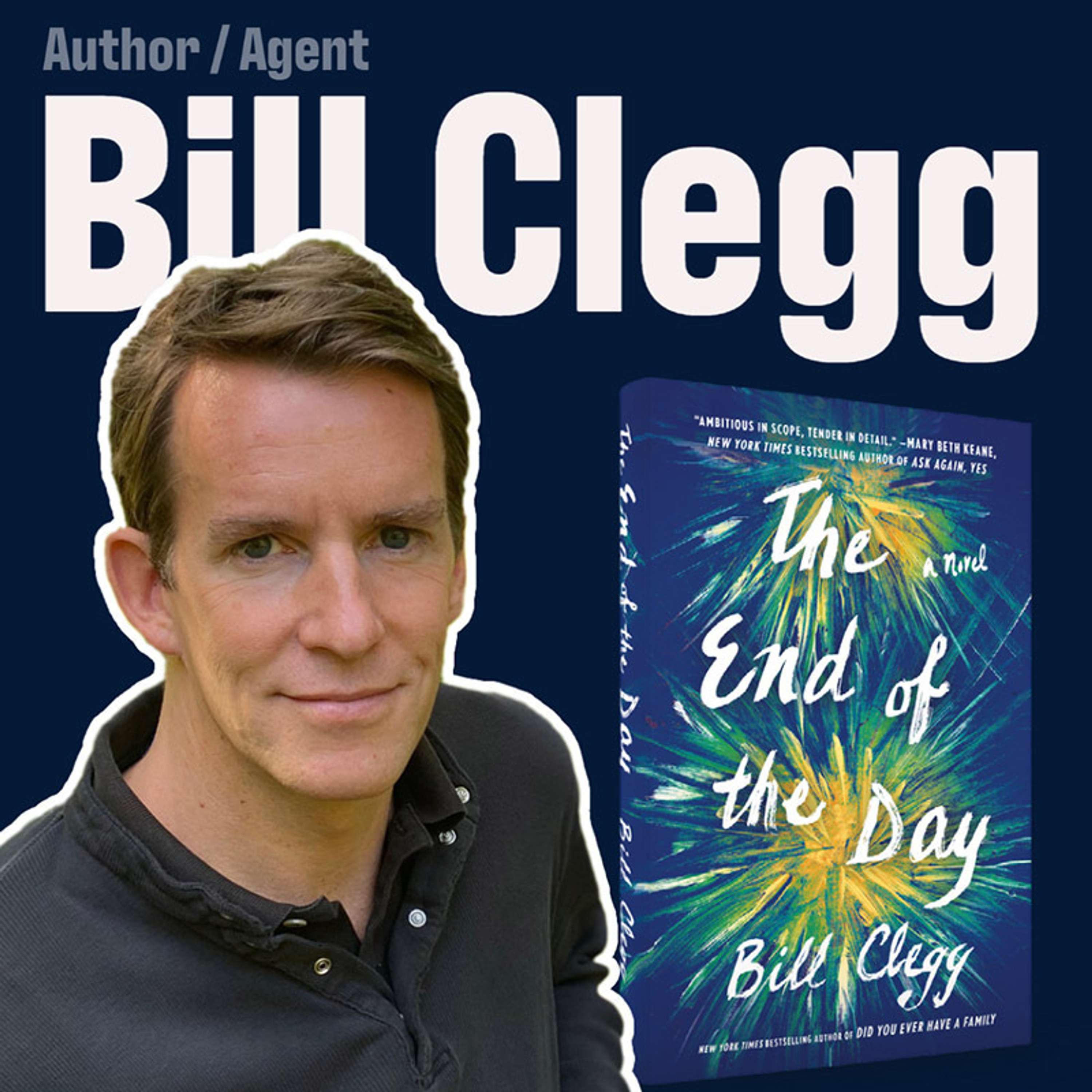 034 - Bill Clegg Agent/Author of The End of the Day and Did You Ever Have a Family - podcast episode cover