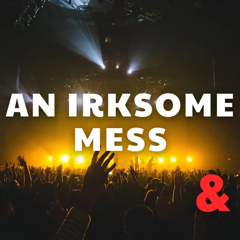 An Irksome Mess