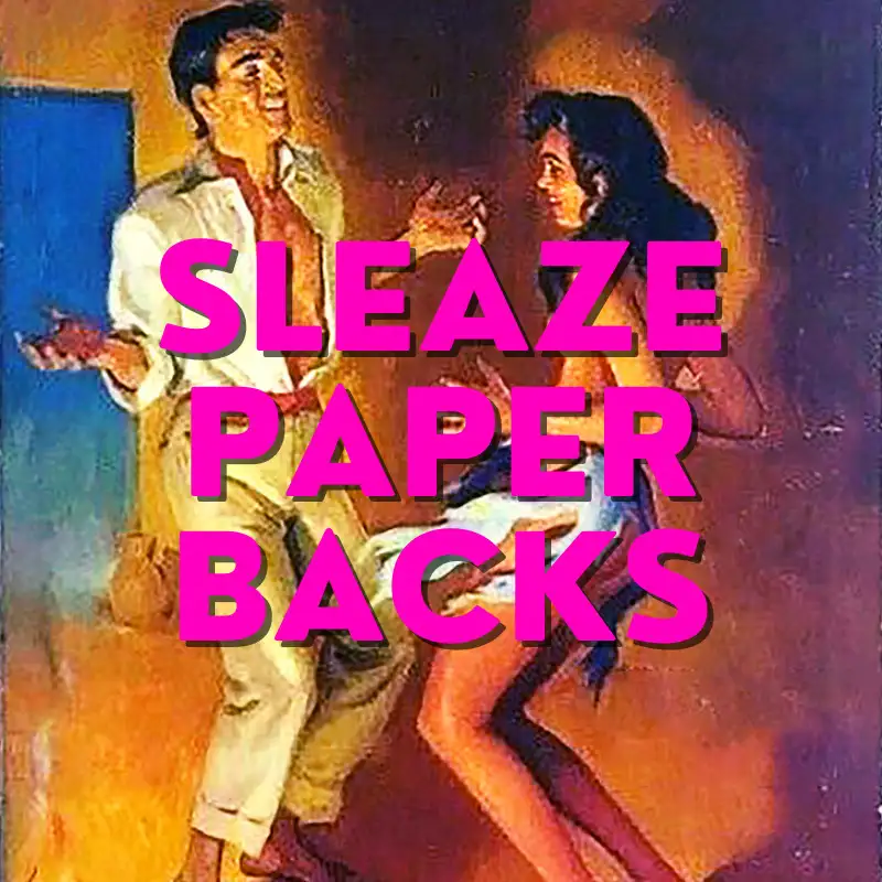 Episode 6 - Sexy Sleaze Paperbacks, Orie Hitt, and Special Guests