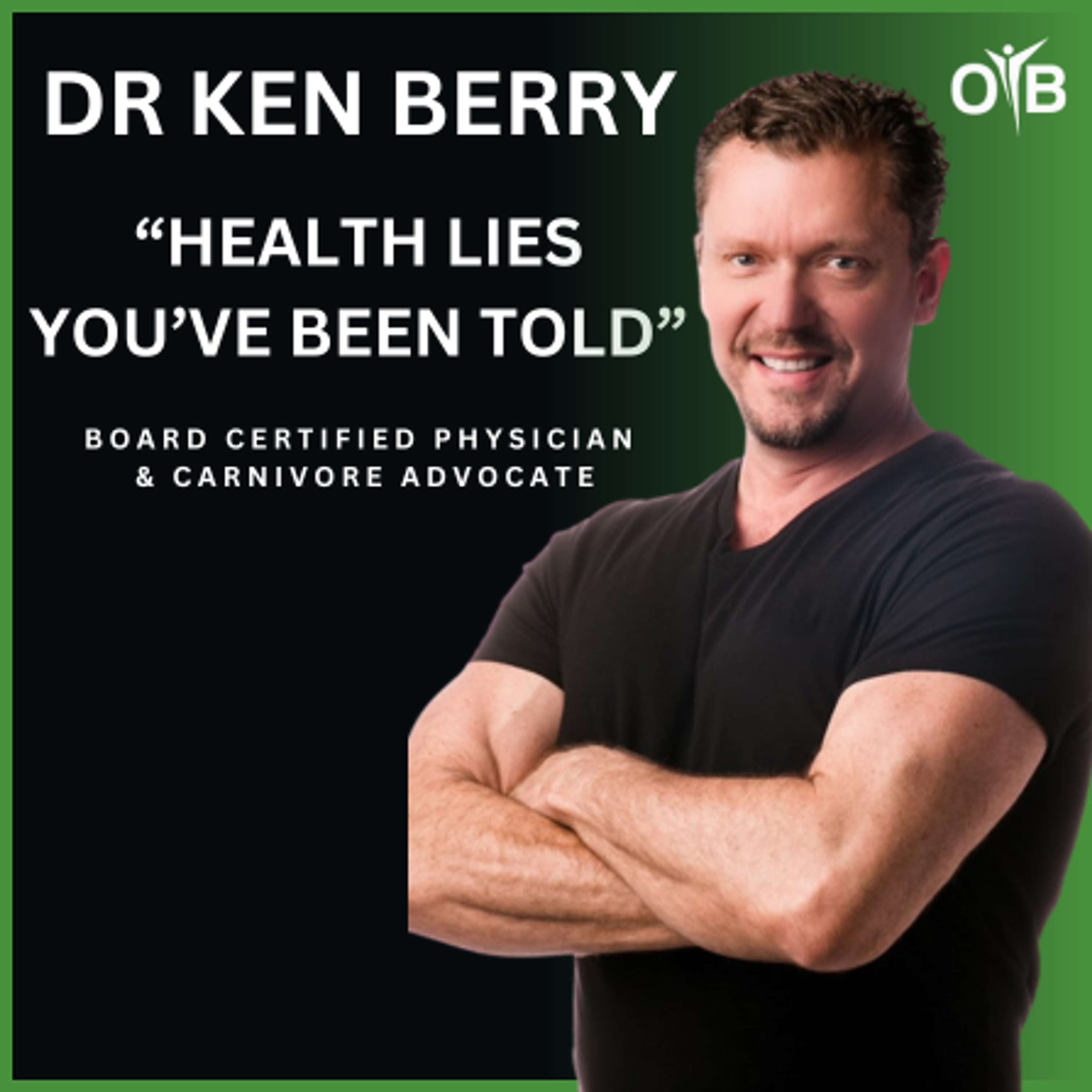 Dr. Ken Berry Exposes Health Lies, Debunks Nutrition Myths, And Shares Low-Carb & Carnivore Truths