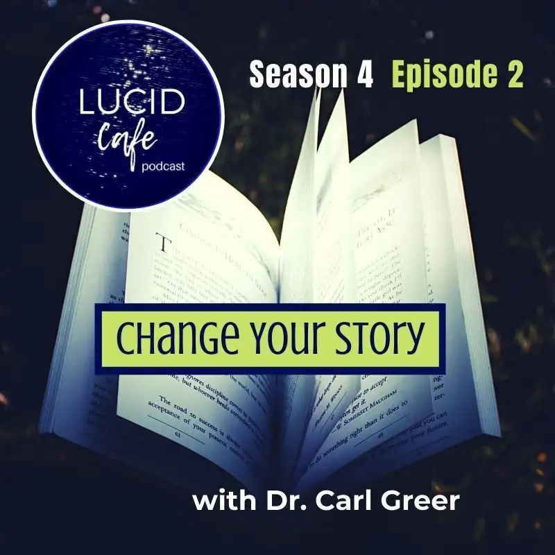 Change Your Story with Carl Greer, PhD, PsyD