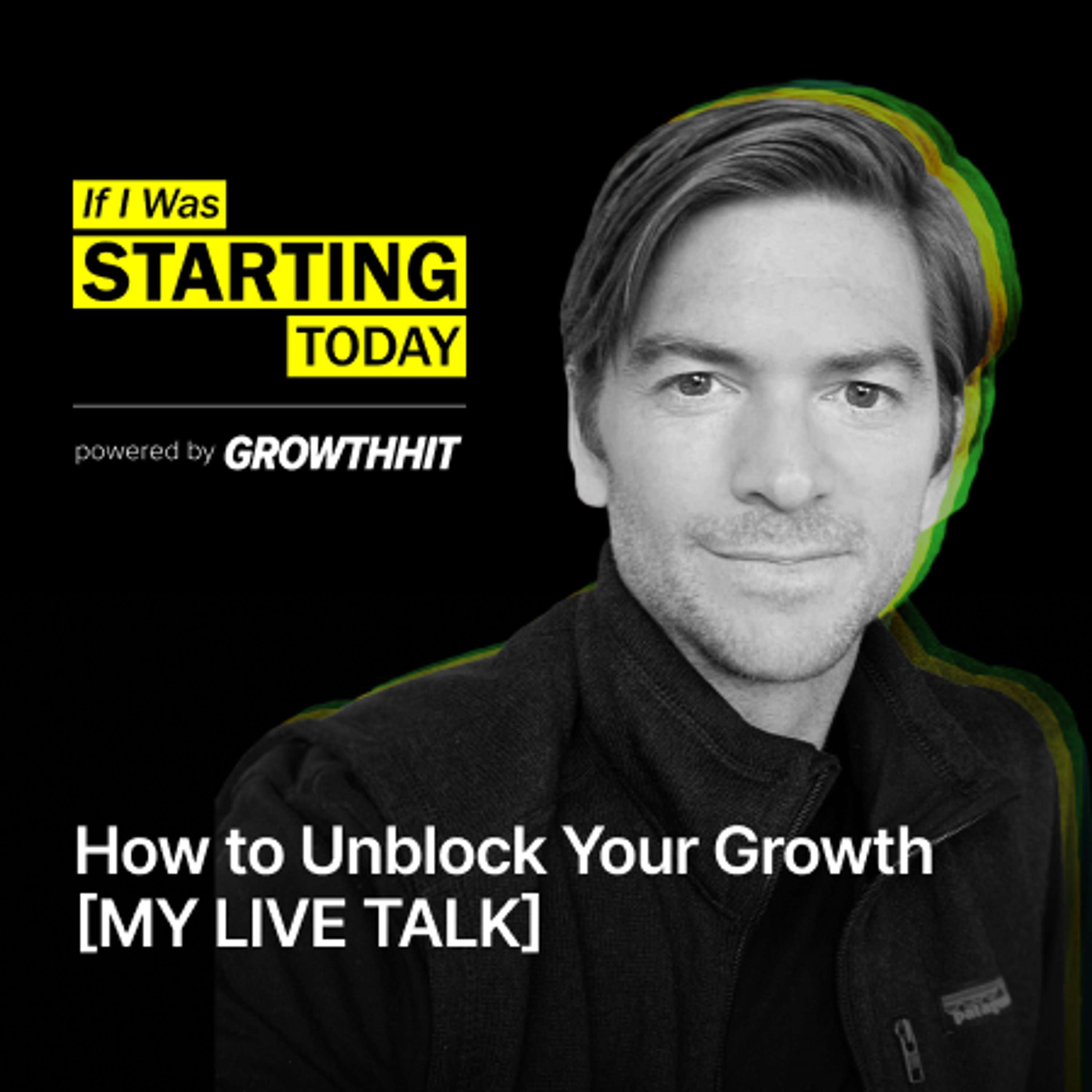 How to Unblock Your Growth [MY LIVE TALK] (#187)