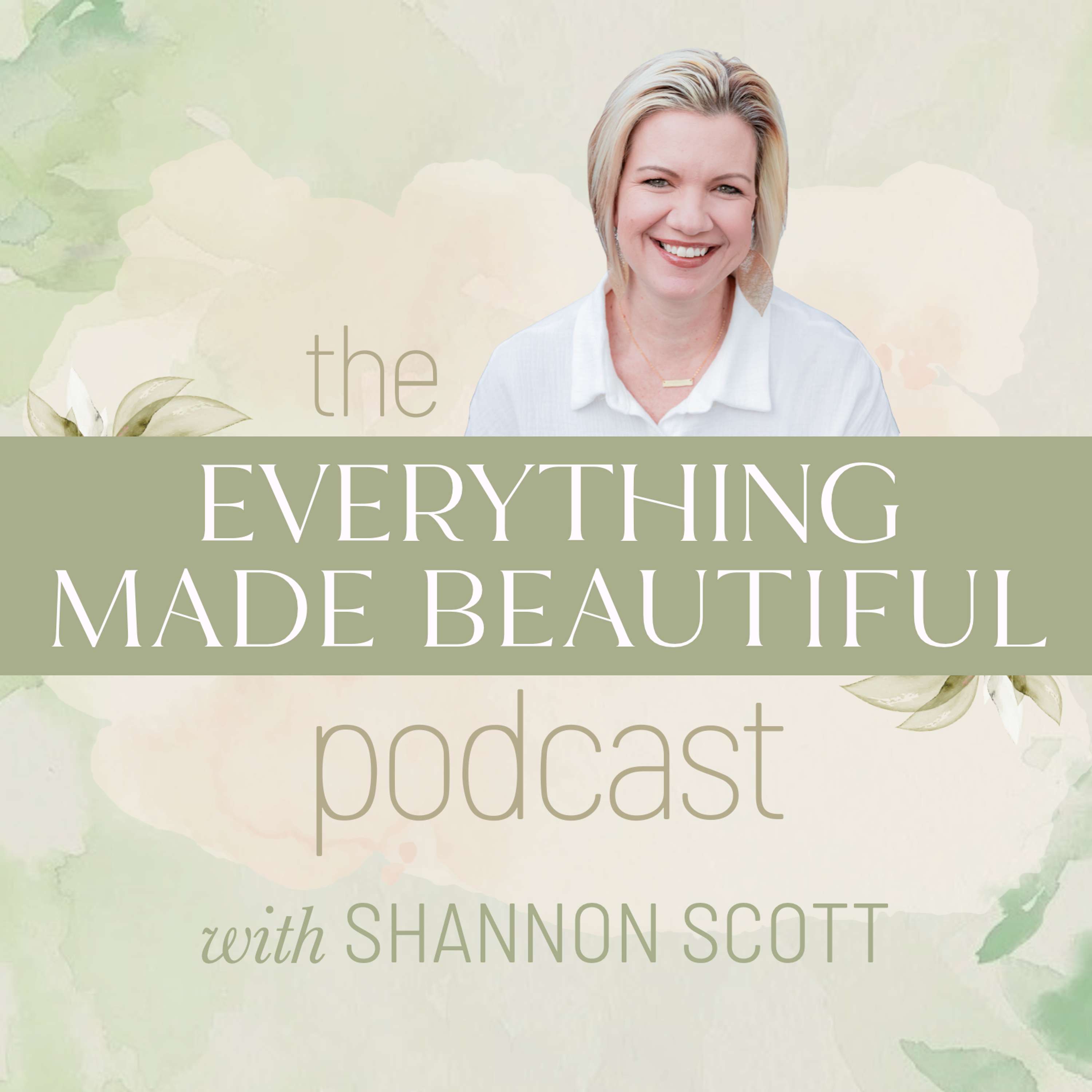 Everything Made Beautiful with Shannon Scott
