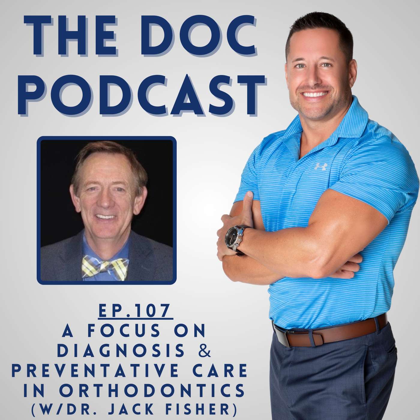 A Focus on Diagnosis & Preventative Care in Orthodontics (w/Dr. Jack Fisher) [Ep.107]