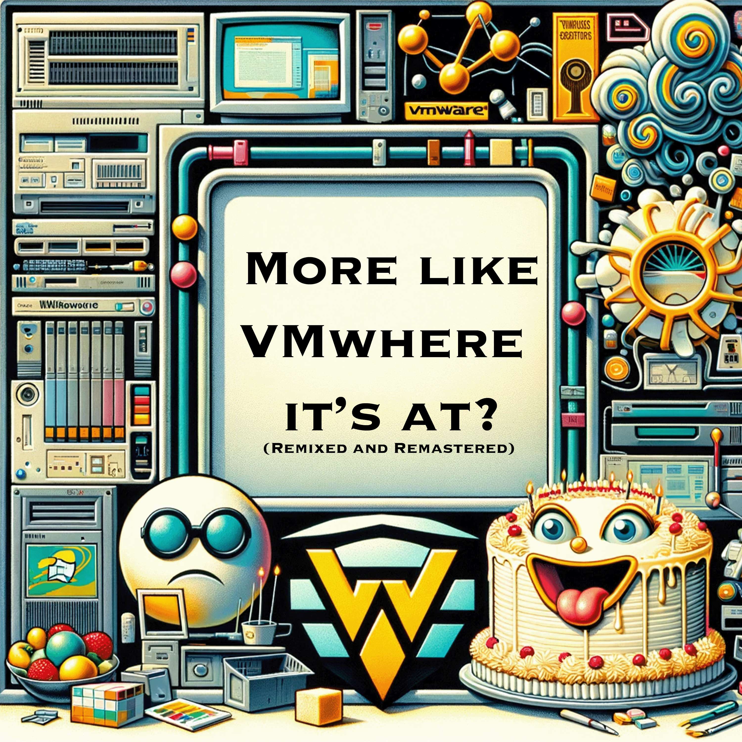 More like VMwhere it's at? (Remixed and Remastered)